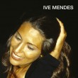Ive Mmendes - Ive Mendes